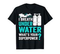 I Breathe Underwater What's Your Superpower? Maglietta