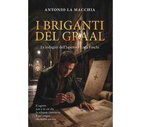 I briganti del Graal. Le indagini dell'ispettore Luca Foschi