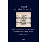 I Briganti E Le Vittime Della Nazione. Il Paradigma Vittimario Nella Storia D'It