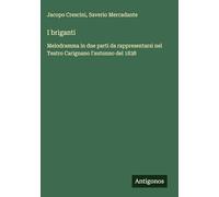 I briganti: Melodramma in due parti da rappresentarsi nel Teatro Carignano l'autunno del 1838