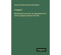 I briganti: Melodramma in due parti da rappresentarsi nel Teatro Carignano l'autunno del 1838