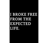 I Broke Free From the Expected Life: Minimalist Dotted Journal for Personal Growth & Self-Discovery | 110 Page Dot Grid Notebook for Creative Writing | Independent Mind Series