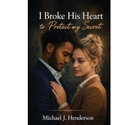 I Broke His Heart to Protect My Secret