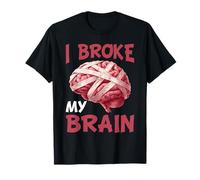I Broke My Brain Recupero Post chirurgia Maglietta