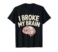 I Broke My Brain Recupero Post operatorio ||- Maglietta