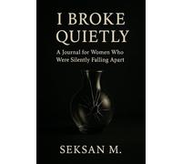 I Broke Quietly: A Journal for Women Who Were Silently Falling Apart