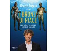 I bronzi di Riace. L'avventura di due eroi restituiti dal mare