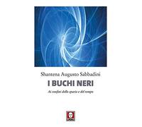 I buchi neri. Ai confini dello spazio e del tempo