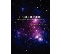 I buchi neri - Alla scoperta dei mostri dell'universo