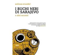 I buchi neri di Sarajevo e altri racconti
