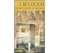 I Bücòligh-Le Bucoliche di Virgilio. Testo milanese a fronte