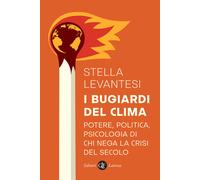 I bugiardi del clima. Potere, politica, psicologia di chi nega la crisi del secolo