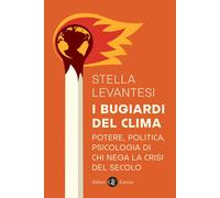 I bugiardi del clima. Potere, politica, psicologia di chi nega la crisi del seco