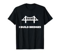 I Build Bridges Ingegnere Civile | Divertente regalo scherzo uomo donna Maglietta