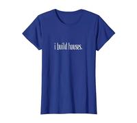 I Build Houses- Funny Builder Maglietta, Donna, Blu Reale, M