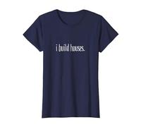 I Build Houses- Funny Builder Maglietta, Donna, Navy, S