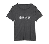 I Build Houses- Funny Builder Maglietta, Donna Plus-Size, Grigio Scuro, 6X