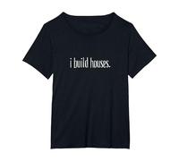 I Build Houses- Funny Builder Maglietta, Donna Plus-Size, Nero, 2X