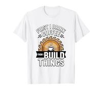 I Build Things Coffee Lover Builder Ingegnere Fai da Te Workshop Maglietta