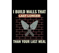 I Build Walls That Last Longer Than Your Last Meal: Bricklayer Funny Saying Blank Lined Journal Notebook Diary