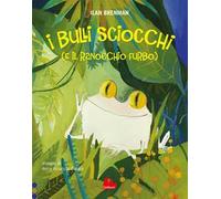 I bulli sciocchi (e il ranocchio furbo). Ediz. a colori