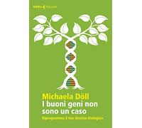I buoni geni non sono un caso. Riprogramma il tuo destino biologico