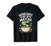 I buoni giorni iniziano con gli amanti del tè verde Matcha Maglietta