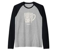 I buoni giorni iniziano con il caffè Buongiorno Umorismo I fan della caffeina Maglia con Maniche Raglan