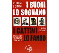 I buoni lo sognano i cattivi lo fanno. Psicopatici stupratori serial killer