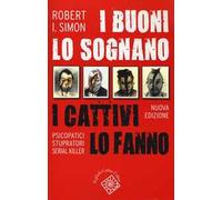 I buoni lo sognano i cattivi lo fanno. Psicopatici stupratori serial killer