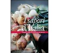 I buoni sapori d'Italia. Viaggio nelle accademie del gusto