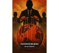 I burattinai del globo: Il grande inganno dietro massoneria, Big Tech e poteri occulti