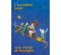 I burattini Losa. Una storia di famiglia. Catalogo della mostra (Bergamo, 2 novembre-31 dicembre 2024). Ediz. illustrata
