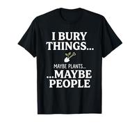I Bury Things Maybe Plants Maybe People Funny Frog Maglietta