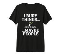 I Bury Things Maybe Plants Maybe People Funny Frog Maglietta Premium