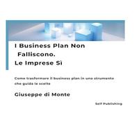 I business plan non falliscono. Le imprese sì. Come trasformare il business plan in uno strumento che guida le scelte. Nuova ediz.