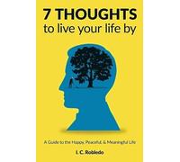 I C Robledo 7 Thoughts to Live Your Life By (Tascabile)