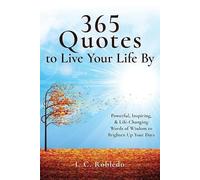 I C Robledo Robledo, I. C. 365 Quotes to Live Your Life By (Tascabile)