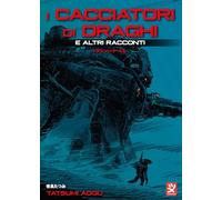 I cacciatori di draghi e altri racconti