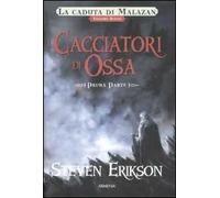 I cacciatori di ossa. La caduta di Malazan. Vol. 6\1