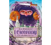 I cacciatori. Gli strumenti del re. Ediz. illustrata