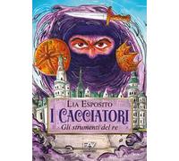 I cacciatori. Gli strumenti del re. Ediz. illustrata