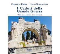 I caduti della grande guerra. Dalle fosse comuni ai monumenti