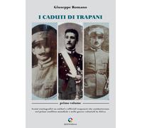 I caduti di Trapani. Vol. 1: Cenni storiografici su soldati e uff