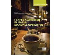I caffè Alzheimer in Italia: manuale operativo - Stefano Boffelli, Stefano...
