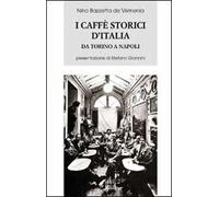 I caffè storici d'Italia da Torino a Napoli. Figure, ambienti, aneddoti, epigrammi con illustrazioni e ritratti. Ediz. illustrata