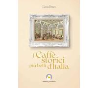 I caffè storici più belli d'Italia. Ediz. illustrata