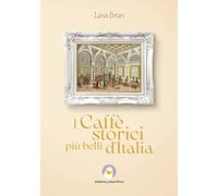 I caffè storici più belli d'Italia. Ediz. illustrata