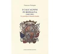 I Calcagnini in Romagna (1465-1901). Un prototipo di dinastia feudale