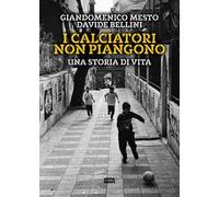 I calciatori non piangono. Una storia di vita